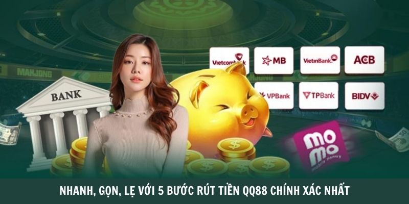 Nhanh, gọn, lẹ với 5 bước rút tiền QQ88 chính xác nhất 