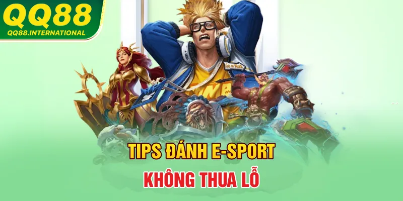 Tips đánh E-sport không thua lỗ